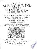 Il Mercurio ouero historia de' correnti tempi di d. Vittorio Siri, consigliere, elemosinario, & historiografo della maestà christianissima ..