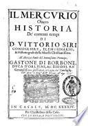 Il Mercurio ouero historia de' correnti tempi di D. Vittorio Siri consigliere, ... & historiografo della maestà christianissima. ..