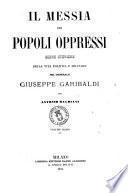 Il messia dei popoli oppressi scene storiche della vita politica e militare del generale Giuseppe Garibaldi per Antonio Balbiani
