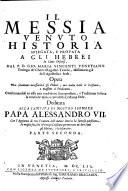 Il Messia venuto Historia spiegata, e prouata a gli hebrei in cento discorsi. Dal p.d. Gio. Maria Vincenti venetiano teologo de' Chierici regolari teatini ... Opera non solamente necessaria a gli hebrei, ma molto vtile a' cri