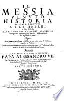 IL MESSIA VENVTO HISTORIA SPIEGATA, E PROVATA A GLI HEBREI In Cento Discorsi