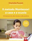 Il metodo Montessori a casa e a scuola. Introduzione alla teoria e alla pratica
