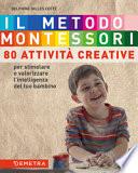 Il metodo Montessori a casa tua. 80 attività creative per stimolare e valorizzare l'intelligenza del tuo bambino