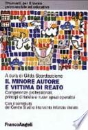 Il minore autore e vittima di reato. Competenze professionali, principi di tutela e nuovi spazi operativi