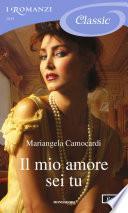 Il mio amore sei tu (I Romanzi Classic)