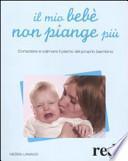 Il mio bebè non piange più. Consolare e calmare il pianto del proprio bambino