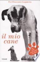 Il mio cane. Come sceglierlo, allevarlo, educarlo