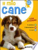 Il mio cane. Il carattere. L'alimentazione. Le cure. Con stickers