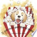 Il mio cane profuma di popcorn. Ediz. illustrata