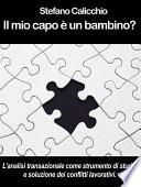 IL MIO CAPO È UN BAMBINO? L’analisi transazionale come strumento di studio e soluzione dei conflitti lavorativi.