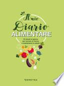 Il mio diario alimentare. 10 minuti al giorno per tornare in forma e mantenersi in salute
