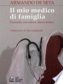 Il mio medico di famiglia. Curiosità, casi clinici, diario intimo