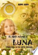 Il mio nome è LUNA - Storia vera di una gatta persiana