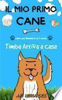 Il mio Primo Cane : Libro per Bambini (6-7 anni). Timba Arriva a Casa