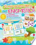 Il mio primo libro dell'enigmistica. Cruciverba, giochi matematici, logica e passatempi, puzzle, differenze e intrusi, giochi di parole