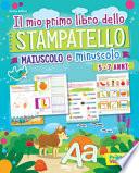 Il mio primo libro dello stampatello. Maiuscolo e minuscolo