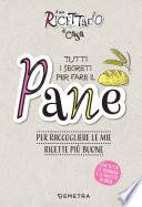 Il mio ricettario di casa. Tutti i segreti per fare il pane