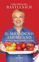 Il mio sogno americano. Una vita d'amore, famiglia e cucina
