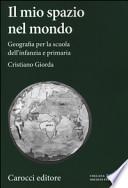 Il mio spazio nel mondo. Geografia per la scuola dell'infanzia e primaria