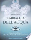 Il miracolo dell'acqua. Scoprire e utilizzare i benefici effetti della risonanza positiva