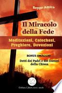 Il Miracolo della fede - Meditazioni, Catechesi, Preghiere, Devozioni - Con BONUS OMAGGIO. La Preghiera. Detti sulla preghiera dei Dottori della Chiesa e dei Padri del deserto