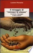 Il miraggio di «conosci te stesso». Coscienza, linguaggio e libero arbitrio