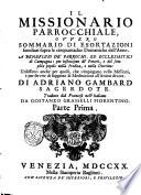 Il missionario parrocchiale, ovvero sommario di esortazioni familiari sopra le cinquantadue domeniche dell'anno. ... Di Adriano Gambard sacerdote. Tradotto dal francese nell'italiano da Gostanzo Grasselli Fiorentino. Parte prima [-quarta]