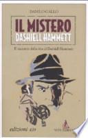 Il mistero Dashiell Hammett. Il racconto della vita di Dashiell Hammett