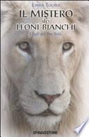 Il mistero dei leoni bianchi. I figli del Dio Sole