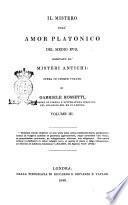 Il mistero dell'amor platonico del Medio Evo, derivato da'misteri antichi opera in cinque volumi di Gabriele Rossetti