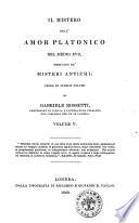 Il mistero dell'amor platonico del Medio Evo, derivato da'misteri antichi opera in cinque volumi di Gabriele Rossetti