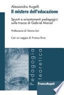 Il mistero dell'educazione. Spunti e orientamenti pedagogici sulle tracce di Gabriel Marcel