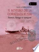 Il mistero della corazzata russa. Fuoco, fango e sangue. II edizione riveduta e ampliata