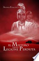 Il mistero della legione perduta. Diario di Quinto Valerio Rufo Legato della III Legione Parthica