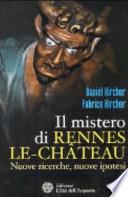 Il mistero di Rennes-le-Château. Nuove ricerche, nuove ipotesi