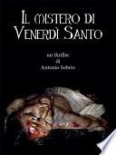 Il mistero di Venerdì Santo