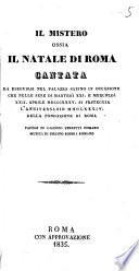 Il mistero ossia Il natale di Roma cantata da eseguirsi nel Palazzo Sabino in occasione che nelle sere di martedì 21. e mercoldì [!] 22. aprile 1835. si festeggia l'anniversario 2584. della fondazione di Roma