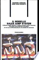 Il modello sales jump system. Il ricalco degli obiettivi, l'utilizzo positivo delle emozioni, l'ecologia dell'ambiente aziendale: le tre leve motivazionali...