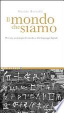 Il mondo che siamo. Per una sociologia dei media e dei linguaggi digitali