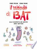 Il mondo di Bat. Alla scoperta dei nostri amici batteri. Ediz. illustrata