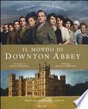 Il mondo di Downton Abbey. Dietro le quinte della serie tv