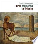 Il mondo è là. Arte moderna a Trieste 1910-1941