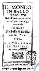 Il mondo in ballo regolato dalla prouidenza diuina nel gouerno de gli huomini: figurato nel ballo di Dauide auanti l'arca: opera d'Annibale Leonardelli della Compagnia di Giesù