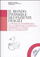 Il mondo invisibile dei pazienti fragili. La fragilità interpretata dalla medicina di famiglia mediante la teoria della complessità