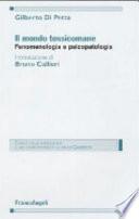 Il mondo tossicomane. Fenomenologia e psicopatologia