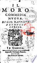 Il moro commedia nuoua di Gio. Battista Petrucci senese