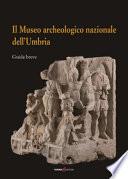 Il Museo archeologico nazionale dell'Umbria. Guida breve