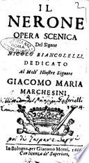 Il Nerone opera scenica del signor Nicolò Biancolelli. Dedicato al molt'illustre signore Giacomo Maria Marchesini