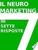 IL NEUROMARKETING IN 7 RISPOSTE: che cos'è e come funziona