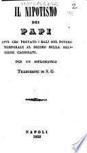 Il nipotismo dei Papi Fatti che provano i mali del potere temporale al decoro della religione cagionati